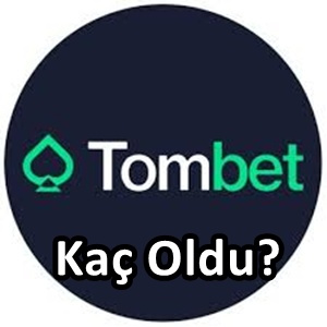 Tombet kaç oldu