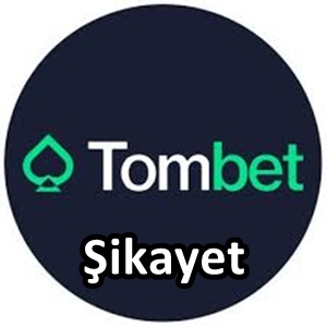 Tombet şikayet